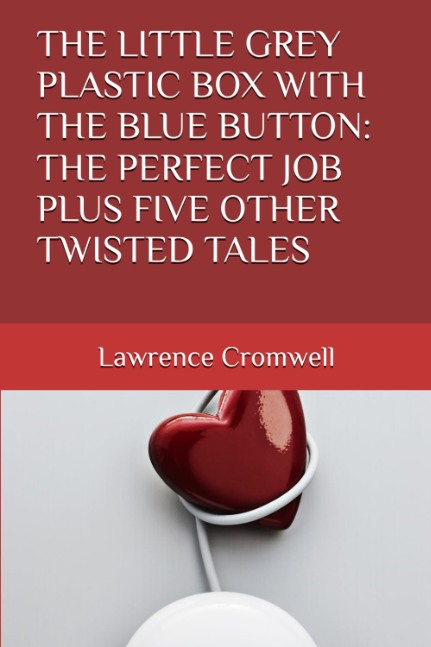 The Little Grey Plastic Box With The Blue Button: The Perfect Job Plus Five Other Twisted Tales