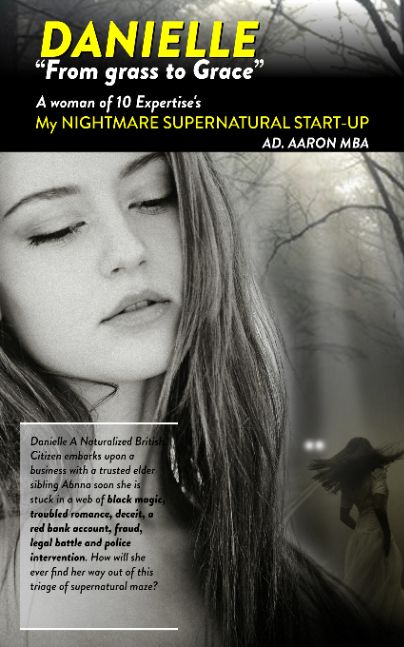 Danielle From grass to Grace: A Woman of 10 Expertise's My Nightmare Supernatural Start-up by Aaron AD MBA  | 3 Nov 2017