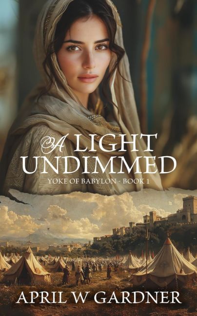 A Light Undimmed: A Novel of Biblical Jerusalem and Babylon's Siege (Yoke of Babylon Book 1)