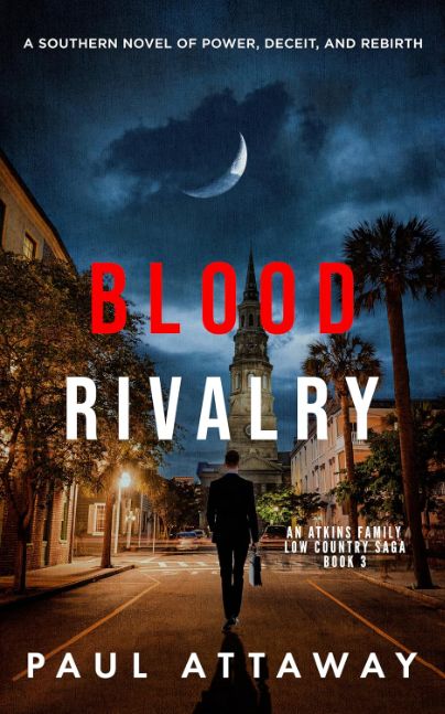 Blood Rivalry: A Southern Novel of Power, Deceit, and Rebirth (Atkins Family Low Country Saga Book 3)